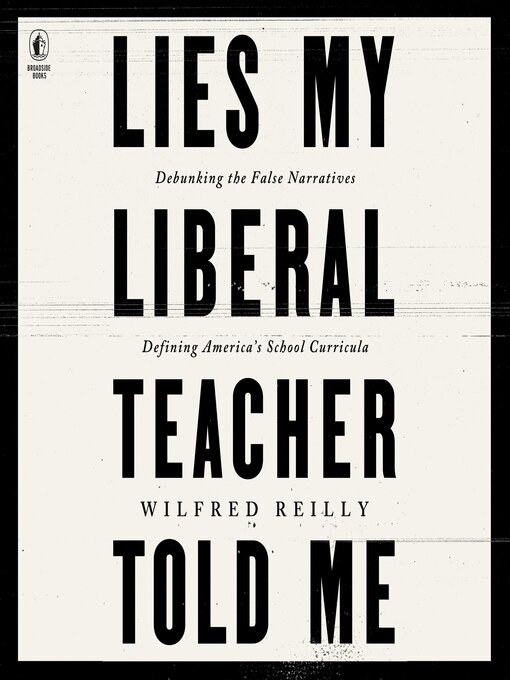 Title details for Lies My Liberal Teacher Told Me by Wilfred Reilly - Available